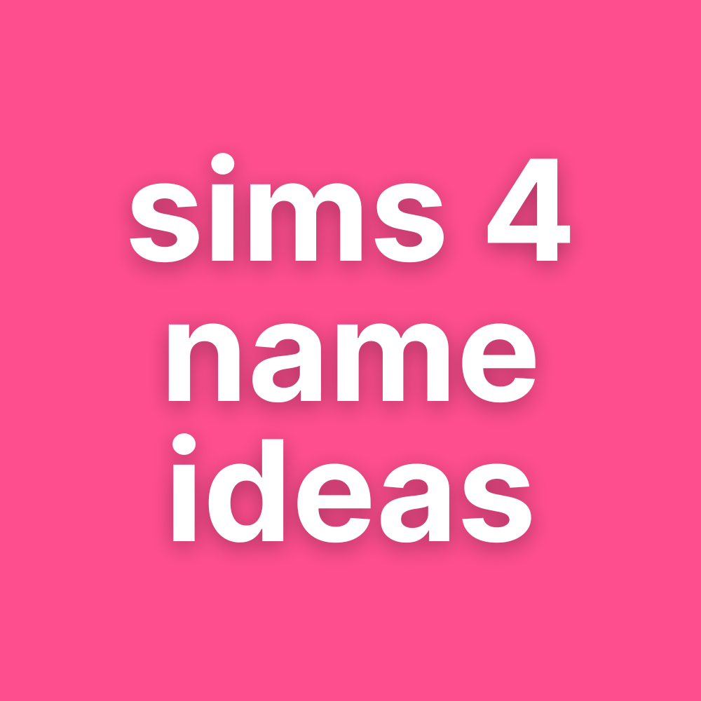 400+ Sims 4 Name Ideas for Boys and Girls!